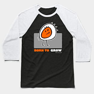 BORN TO GROW Baseball T-Shirt